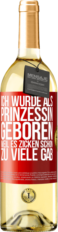 29,95 € Kostenloser Versand | Weißwein WHITE Ausgabe Ich wurde als Prinzessin geboren, weil es Zicken schon zu viele gab Rote Markierung. Anpassbares Etikett Junger Wein Ernte 2023 Verdejo