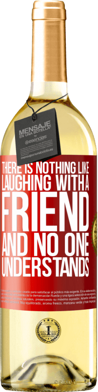 29,95 € Free Shipping | White Wine WHITE Edition There is nothing like laughing with a friend and no one understands Red Label. Customizable label Young wine Harvest 2025 Verdejo