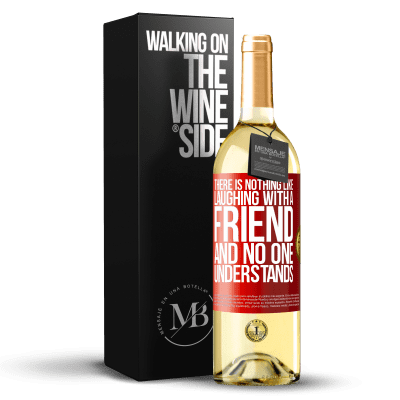 «There is nothing like laughing with a friend and no one understands» WHITE Edition