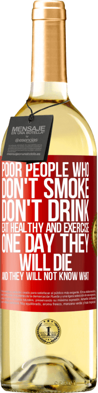 29,95 € 免费送货 | 白葡萄酒 WHITE版 不吸烟，不喝酒，不健康饮食和运动的穷人。有一天他们会死，他们不会知道 红色标签. 可自定义的标签 青年酒 收成 2025 Verdejo