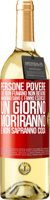 29,95 € Spedizione Gratuita | Vino bianco Edizione WHITE Persone povere che non fumano, non bevono, mangiano sano e fanno esercizio. Un giorno moriranno e non sapranno cosa Etichetta Rossa. Etichetta personalizzabile Vino giovane Raccogliere 2023 Verdejo