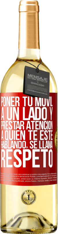 29,95 € Envío gratis | Vino Blanco Edición WHITE Poner tu móvil a un lado y prestar atención a quien te esté hablando se llama RESPETO Etiqueta Roja. Etiqueta personalizable Vino joven Cosecha 2023 Verdejo