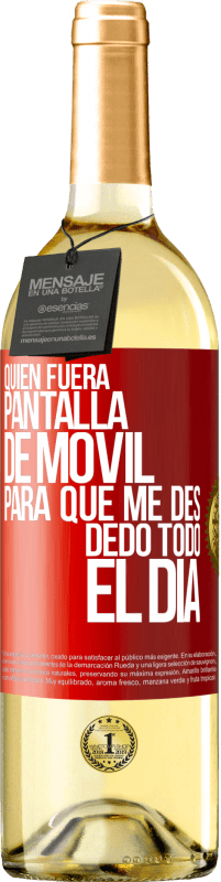 29,95 € Envío gratis | Vino Blanco Edición WHITE Quién fuera pantalla de móvil para que me des dedo todo el día Etiqueta Roja. Etiqueta personalizable Vino joven Cosecha 2024 Verdejo