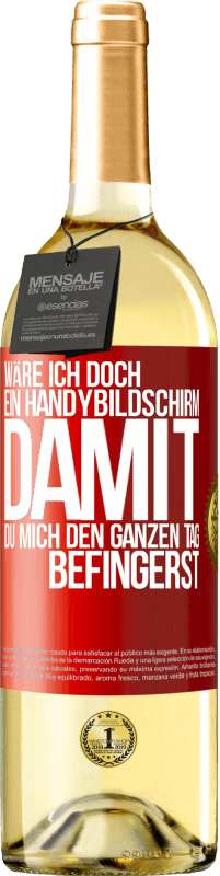 29,95 € Kostenloser Versand | Weißwein WHITE Ausgabe Wäre ich doch ein Handybildschirm, damit du mich den ganzen Tag befingerst Rote Markierung. Anpassbares Etikett Junger Wein Ernte 2023 Verdejo