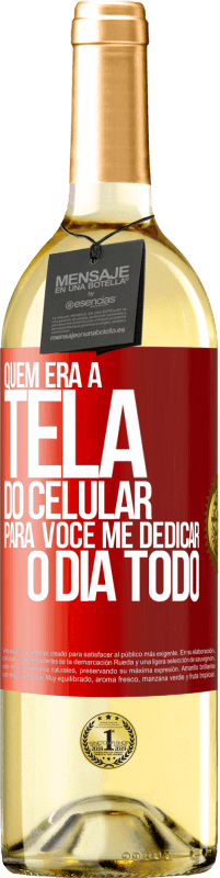 29,95 € Envio grátis | Vinho branco Edição WHITE Quem era a tela do celular para você me dedicar o dia todo Etiqueta Vermelha. Etiqueta personalizável Vinho jovem Colheita 2024 Verdejo