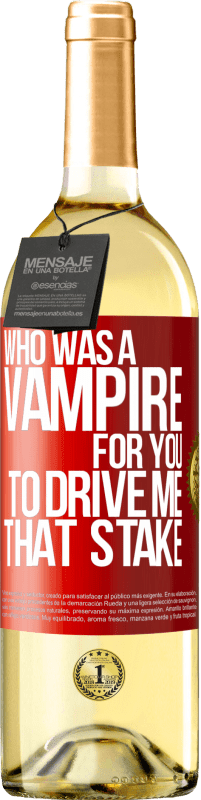 29,95 € Free Shipping | White Wine WHITE Edition Who was a vampire for you to drive me that stake Red Label. Customizable label Young wine Harvest 2023 Verdejo