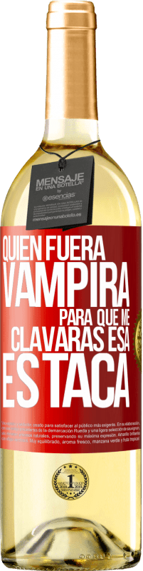 29,95 € Envío gratis | Vino Blanco Edición WHITE Quién fuera vampira para que me clavaras esa estaca Etiqueta Roja. Etiqueta personalizable Vino joven Cosecha 2023 Verdejo