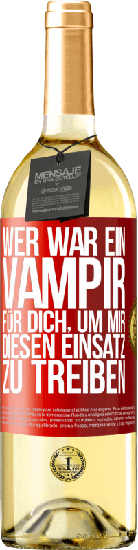 29,95 € Kostenloser Versand | Weißwein WHITE Ausgabe Wer war ein Vampir für dich, um mir diesen Einsatz zu treiben? Rote Markierung. Anpassbares Etikett Junger Wein Ernte 2023 Verdejo