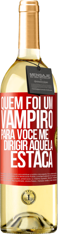 29,95 € Envio grátis | Vinho branco Edição WHITE Quem foi um vampiro para você me dirigir aquela estaca Etiqueta Vermelha. Etiqueta personalizável Vinho jovem Colheita 2023 Verdejo