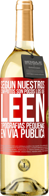 29,95 € Envío gratis | Vino Blanco Edición WHITE Según nuestros cóm-PUTOS son pocos LOS QUE LEEN tipografías pequeñas en vía pública Etiqueta Roja. Etiqueta personalizable Vino joven Cosecha 2023 Verdejo