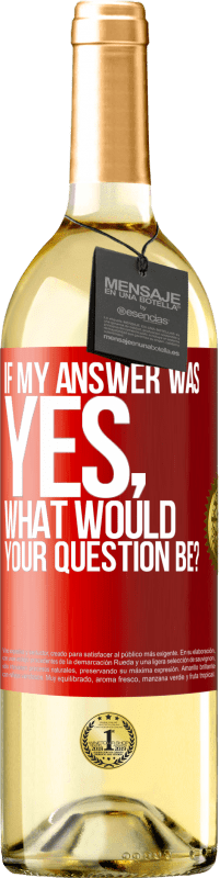 29,95 € Free Shipping | White Wine WHITE Edition If my answer was Yes, what would your question be? Red Label. Customizable label Young wine Harvest 2024 Verdejo