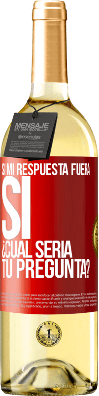 29,95 € Envío gratis | Vino Blanco Edición WHITE Si mi respuesta fuera Sí ¿Cuál sería tu pregunta? Etiqueta Roja. Etiqueta personalizable Vino joven Cosecha 2025 Verdejo