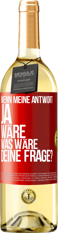 29,95 € Kostenloser Versand | Weißwein WHITE Ausgabe Wenn meine Antwort Ja wäre, was wäre deine Frage? Rote Markierung. Anpassbares Etikett Junger Wein Ernte 2025 Verdejo