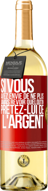 29,95 € Envoi gratuit | Vin blanc Édition WHITE Si vous avez envie de ne plus jamais revoir quelqu'un ... prêtez-lui de l'argent Étiquette Rouge. Étiquette personnalisable Vin jeune Récolte 2023 Verdejo