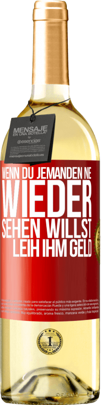 29,95 € Kostenloser Versand | Weißwein WHITE Ausgabe Wenn du jemanden nie wieder sehen willst, leih ihm Geld Rote Markierung. Anpassbares Etikett Junger Wein Ernte 2023 Verdejo