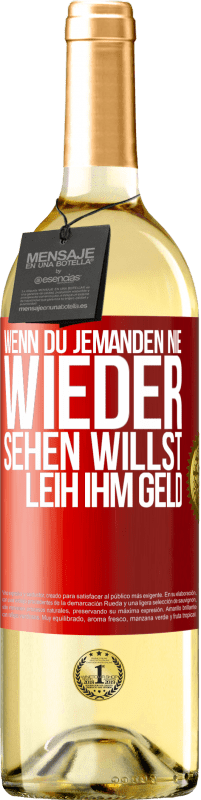 29,95 € Kostenloser Versand | Weißwein WHITE Ausgabe Wenn du jemanden nie wieder sehen willst, leih ihm Geld Rote Markierung. Anpassbares Etikett Junger Wein Ernte 2025 Verdejo