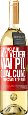 29,95 € Spedizione Gratuita | Vino bianco Edizione WHITE Se hai voglia di non vedere mai più qualcuno ... prestagli dei soldi Etichetta Rossa. Etichetta personalizzabile Vino giovane Raccogliere 2025 Verdejo