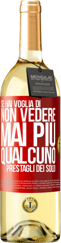 29,95 € Spedizione Gratuita | Vino bianco Edizione WHITE Se hai voglia di non vedere mai più qualcuno ... prestagli dei soldi Etichetta Rossa. Etichetta personalizzabile Vino giovane Raccogliere 2023 Verdejo