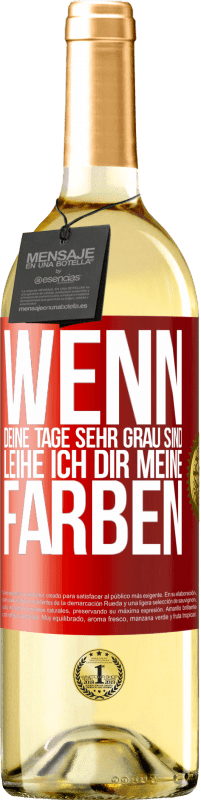 29,95 € Kostenloser Versand | Weißwein WHITE Ausgabe Wenn deine Tage sehr grau sind, leihe ich dir meine Farben Rote Markierung. Anpassbares Etikett Junger Wein Ernte 2025 Verdejo