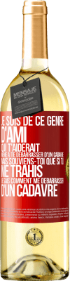 29,95 € Envoi gratuit | Vin blanc Édition WHITE Je suis de ce genre d'ami qui t'aiderait même à te débarrasser d'un cadavre, mais souviens-toi que si tu me trahis… je sais comm Étiquette Rouge. Étiquette personnalisable Vin jeune Récolte 2023 Verdejo