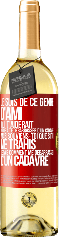 29,95 € Envoi gratuit | Vin blanc Édition WHITE Je suis de ce genre d'ami qui t'aiderait même à te débarrasser d'un cadavre, mais souviens-toi que si tu me trahis… je sais comm Étiquette Rouge. Étiquette personnalisable Vin jeune Récolte 2023 Verdejo