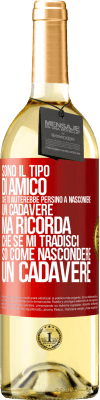 29,95 € Spedizione Gratuita | Vino bianco Edizione WHITE Sono il tipo di amico che ti aiuterebbe persino a nascondere un cadavere, ma ricorda che se mi tradisci ... so come Etichetta Rossa. Etichetta personalizzabile Vino giovane Raccogliere 2023 Verdejo