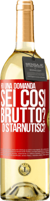 29,95 € Spedizione Gratuita | Vino bianco Edizione WHITE Ho una domanda ... Sei così brutto? O starnutisci? Etichetta Rossa. Etichetta personalizzabile Vino giovane Raccogliere 2024 Verdejo