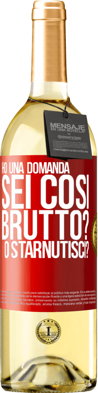 29,95 € Spedizione Gratuita | Vino bianco Edizione WHITE Ho una domanda ... Sei così brutto? O starnutisci? Etichetta Rossa. Etichetta personalizzabile Vino giovane Raccogliere 2023 Verdejo