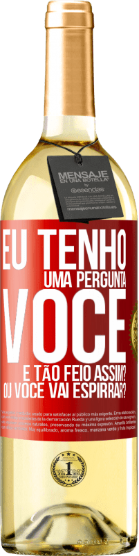 29,95 € Envio grátis | Vinho branco Edição WHITE Eu tenho uma pergunta ... Você é tão feio assim? Ou você vai espirrar? Etiqueta Vermelha. Etiqueta personalizável Vinho jovem Colheita 2024 Verdejo