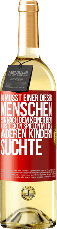 29,95 € Kostenloser Versand | Weißwein WHITE Ausgabe Du musst einer dieser Menschen sein, nach dem keiner beim Verstecken spielen mit den anderen Kindern suchte Rote Markierung. Anpassbares Etikett Junger Wein Ernte 2023 Verdejo