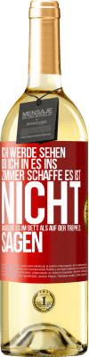 29,95 € Kostenloser Versand | Weißwein WHITE Ausgabe Ich werde sehen, ob ich in es ins Zimmer schaffe. Es ist nicht dasselbe, es im Bett als auf der Treppe zu sagen Rote Markierung. Anpassbares Etikett Junger Wein Ernte 2024 Verdejo