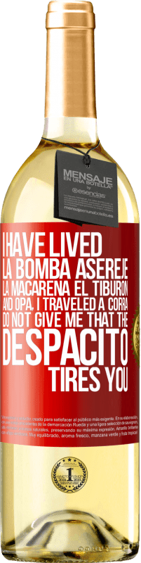 29,95 € Free Shipping | White Wine WHITE Edition I have lived La bomba, Aserejé, La Macarena, El Tiburon and Opá, I traveled a corrá. Do not give me that the Despacito tires Red Label. Customizable label Young wine Harvest 2023 Verdejo