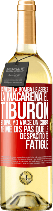 29,95 € Envoi gratuit | Vin blanc Édition WHITE J'ai vécu La bomba; le Aserejé; La Macarena; El Tiburon; et Opá, yo viacé un corrá. Ne me dis pas que le Despacito te fatigue Étiquette Rouge. Étiquette personnalisable Vin jeune Récolte 2023 Verdejo