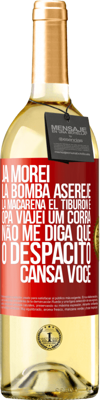 29,95 € Envio grátis | Vinho branco Edição WHITE Já morei La bomba, Aserejé, La Macarena, El Tiburon e Opá, viajei um corrá. Não me diga que o Despacito cansa você Etiqueta Vermelha. Etiqueta personalizável Vinho jovem Colheita 2023 Verdejo