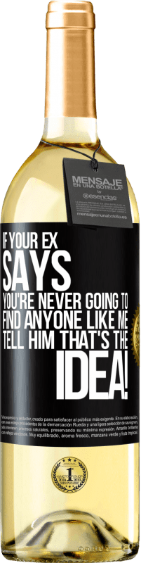 29,95 € Free Shipping | White Wine WHITE Edition If your ex says you're never going to find anyone like me tell him that's the idea! Black Label. Customizable label Young wine Harvest 2023 Verdejo