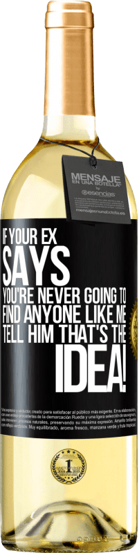 29,95 € Free Shipping | White Wine WHITE Edition If your ex says you're never going to find anyone like me tell him that's the idea! Black Label. Customizable label Young wine Harvest 2025 Verdejo