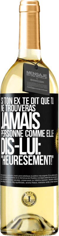 29,95 € Envoi gratuit | Vin blanc Édition WHITE Si ton ex te dit que tu ne trouveras jamais personne comme elle, dis-lui: "Heuresement!" Étiquette Noire. Étiquette personnalisable Vin jeune Récolte 2024 Verdejo