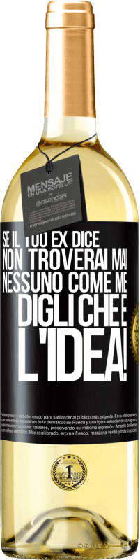 29,95 € Spedizione Gratuita | Vino bianco Edizione WHITE Se il tuo ex dice non troverai mai nessuno come me, digli che è l'idea! Etichetta Nera. Etichetta personalizzabile Vino giovane Raccogliere 2025 Verdejo