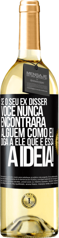 29,95 € Envio grátis | Vinho branco Edição WHITE Se o seu ex disser você nunca encontrará alguém como eu, diga a ele que é essa a idéia! Etiqueta Preta. Etiqueta personalizável Vinho jovem Colheita 2024 Verdejo