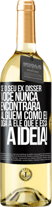 29,95 € Envio grátis | Vinho branco Edição WHITE Se o seu ex disser você nunca encontrará alguém como eu, diga a ele que é essa a idéia! Etiqueta Preta. Etiqueta personalizável Vinho jovem Colheita 2025 Verdejo