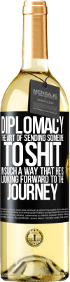 29,95 € Free Shipping | White Wine WHITE Edition Diplomacy. The art of sending someone to shit in such a way that he is looking forward to the journey Black Label. Customizable label Young wine Harvest 2024 Verdejo