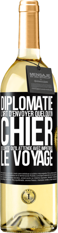 29,95 € Envoi gratuit | Vin blanc Édition WHITE Diplomatie. L'art d'envoyer quelqu'un chier de sorte qu'il attende avec impatience le voyage Étiquette Noire. Étiquette personnalisable Vin jeune Récolte 2024 Verdejo