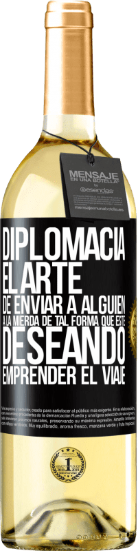 29,95 € Envío gratis | Vino Blanco Edición WHITE Diplomacia. El arte de enviar a alguien a la mierda de tal forma que esté deseando emprender el viaje Etiqueta Negra. Etiqueta personalizable Vino joven Cosecha 2024 Verdejo