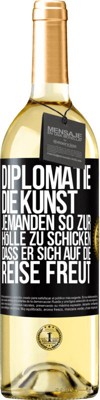 29,95 € Kostenloser Versand | Weißwein WHITE Ausgabe Diplomatie: Die Kunst, jemanden so zur Hölle zu schicken, dass er sich auf die Reise freut Schwarzes Etikett. Anpassbares Etikett Junger Wein Ernte 2024 Verdejo