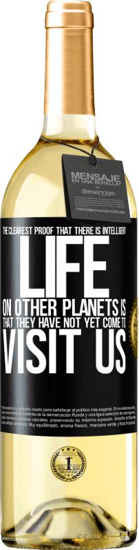 29,95 € Бесплатная доставка | Белое вино Издание WHITE Самым ярким доказательством разумной жизни на других планетах является то, что они еще не пришли к нам в гости Черная метка. Настраиваемая этикетка Молодое вино Урожай 2023 Verdejo