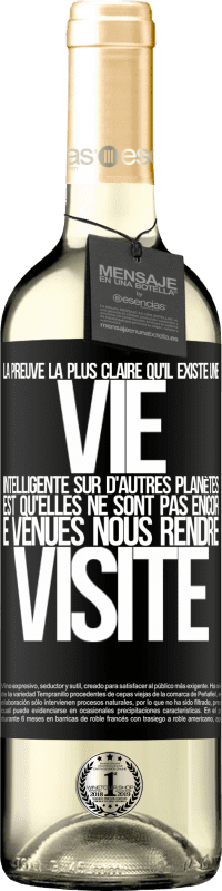 29,95 € Envoi gratuit | Vin blanc Édition WHITE La preuve la plus certaine que la vie intelligente existe ailleurs dans l'univers c'est qu'aucun d'eux n'a essayé de nous contac Étiquette Noire. Étiquette personnalisable Vin jeune Récolte 2024 Verdejo