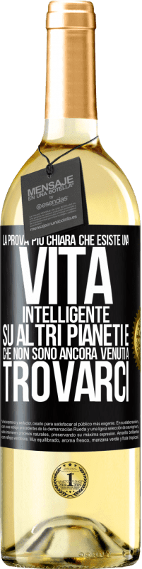 29,95 € Spedizione Gratuita | Vino bianco Edizione WHITE La prova più chiara che esiste una vita intelligente su altri pianeti è che non sono ancora venuti a trovarci Etichetta Nera. Etichetta personalizzabile Vino giovane Raccogliere 2024 Verdejo