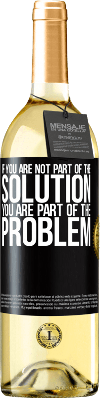 29,95 € Free Shipping | White Wine WHITE Edition If you are not part of the solution ... you are part of the problem Black Label. Customizable label Young wine Harvest 2023 Verdejo