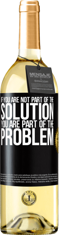 29,95 € Free Shipping | White Wine WHITE Edition If you are not part of the solution ... you are part of the problem Black Label. Customizable label Young wine Harvest 2024 Verdejo