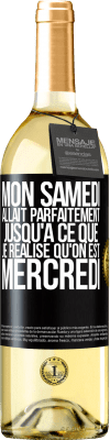 29,95 € Envoi gratuit | Vin blanc Édition WHITE Mon samedi allait parfaitement jusqu'à ce que je réalise qu'on est mercredi Étiquette Noire. Étiquette personnalisable Vin jeune Récolte 2024 Verdejo